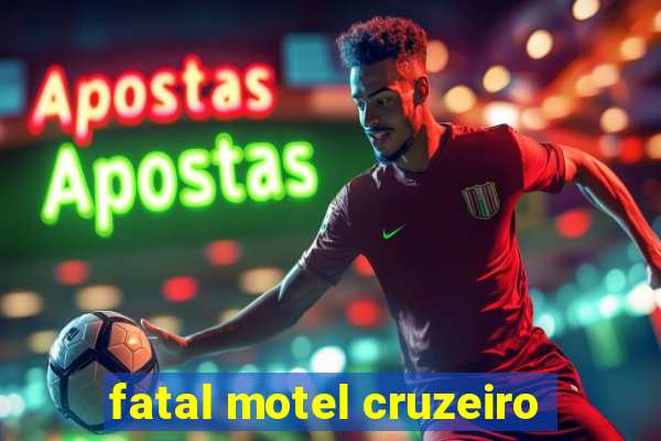 fatal motel cruzeiro